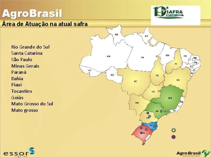Agro. Brasil Área de Atuação na atual safra Rio Grande do Sul Santa Catarina Agro. Brasil Área de Atuação na atual safra Rio Grande do Sul Santa Catarina