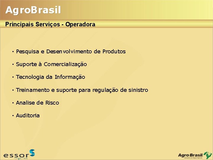 Agro. Brasil Principais Serviços - Operadora • Pesquisa e Desenvolvimento de Produtos • Suporte Agro. Brasil Principais Serviços - Operadora • Pesquisa e Desenvolvimento de Produtos • Suporte