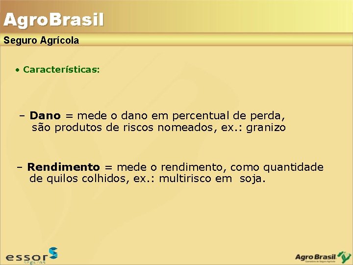 Agro. Brasil Seguro Agrícola • Características: – Dano = mede o dano em percentual Agro. Brasil Seguro Agrícola • Características: – Dano = mede o dano em percentual