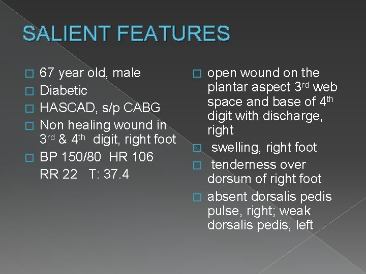 SALIENT FEATURES � � � 67 year old, male Diabetic HASCAD, s/p CABG Non