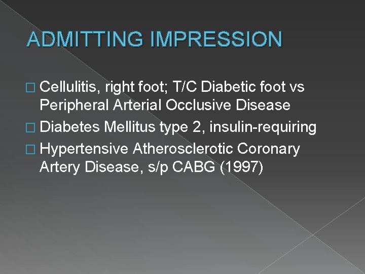 ADMITTING IMPRESSION � Cellulitis, right foot; T/C Diabetic foot vs Peripheral Arterial Occlusive Disease