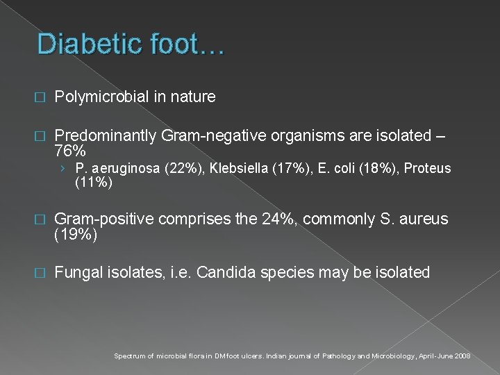 Diabetic foot… � Polymicrobial in nature � Predominantly Gram-negative organisms are isolated – 76%