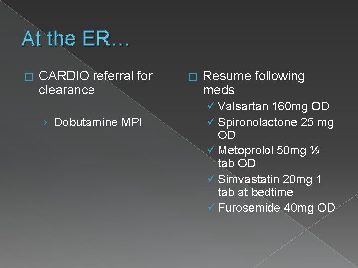 At the ER… � CARDIO referral for clearance › Dobutamine MPI � Resume following