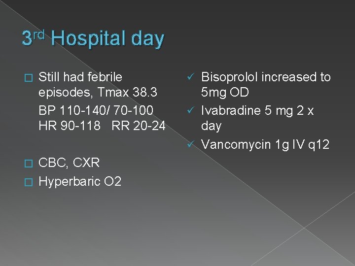 3 rd Hospital day � Still had febrile episodes, Tmax 38. 3 BP 110