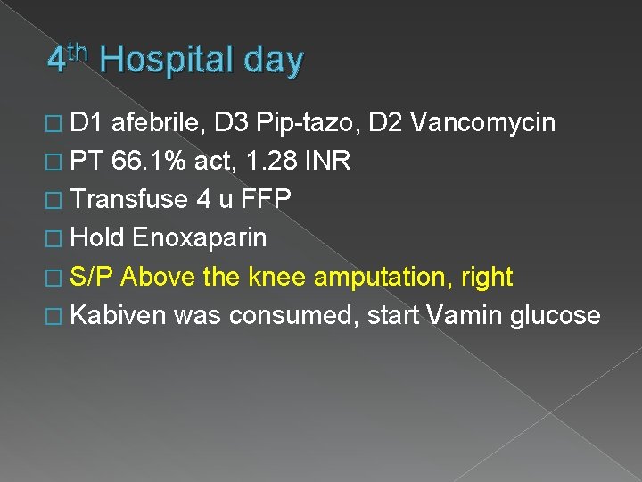 th 4 Hospital day � D 1 afebrile, D 3 Pip-tazo, D 2 Vancomycin