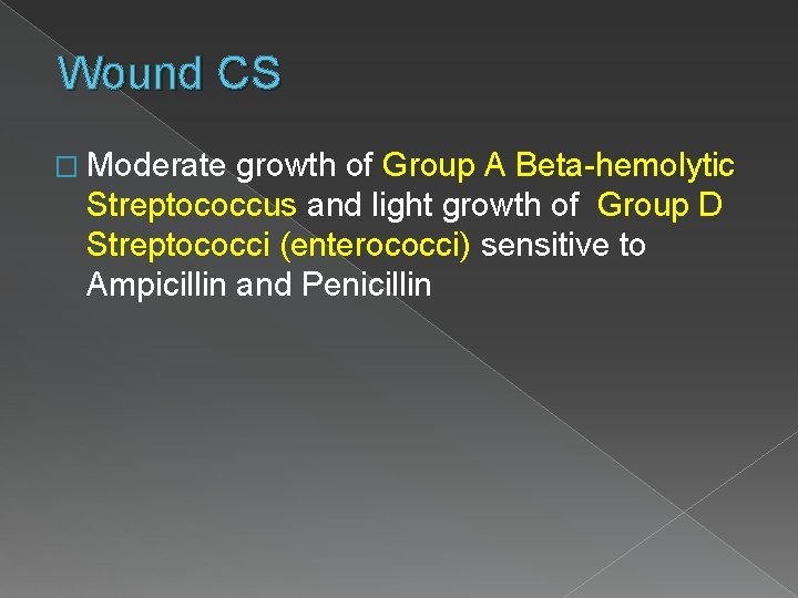 Wound CS � Moderate growth of Group A Beta-hemolytic Streptococcus and light growth of