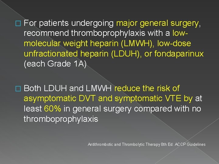 � For patients undergoing major general surgery, recommend thromboprophylaxis with a lowmolecular weight heparin