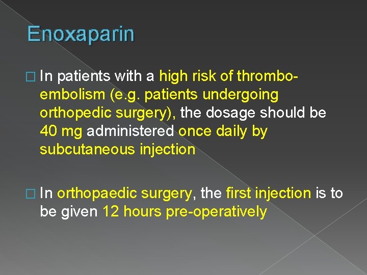 Enoxaparin � In patients with a high risk of thromboembolism (e. g. patients undergoing