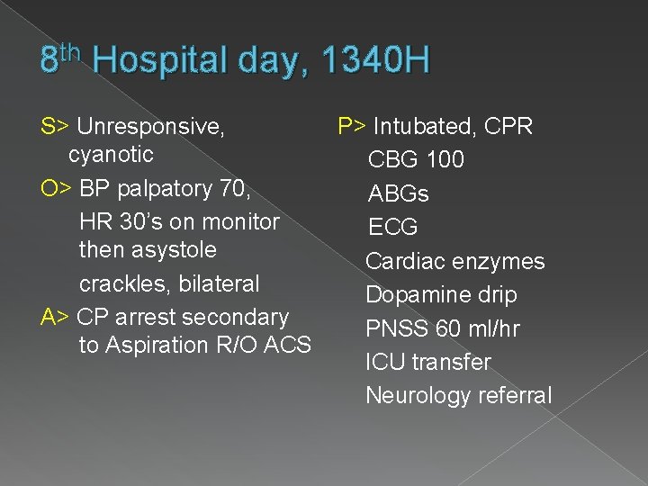 th 8 Hospital day, 1340 H S> Unresponsive, cyanotic O> BP palpatory 70, HR