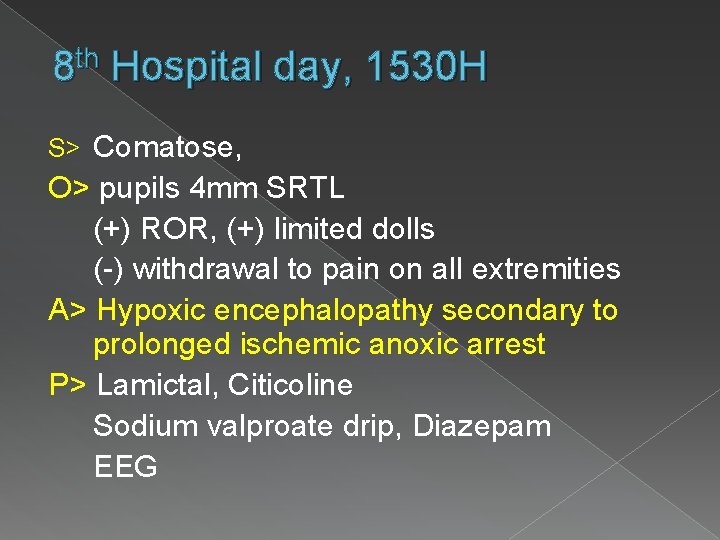 th 8 Hospital day, 1530 H S> Comatose, O> pupils 4 mm SRTL (+)