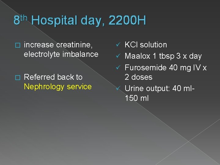 th 8 Hospital day, 2200 H � increase creatinine, electrolyte imbalance � Referred back