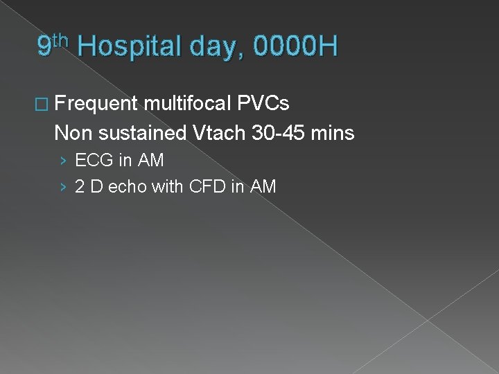 th 9 Hospital day, 0000 H � Frequent multifocal PVCs Non sustained Vtach 30