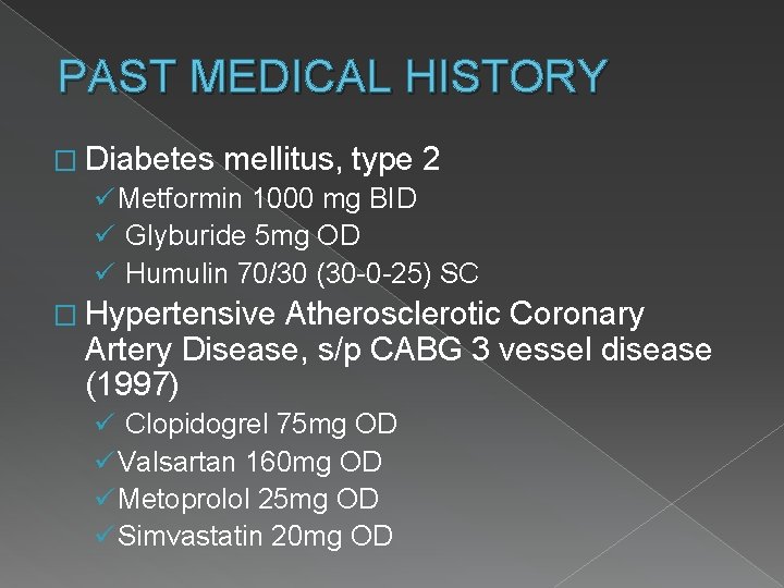 PAST MEDICAL HISTORY � Diabetes mellitus, type 2 ü Metformin 1000 mg BID ü