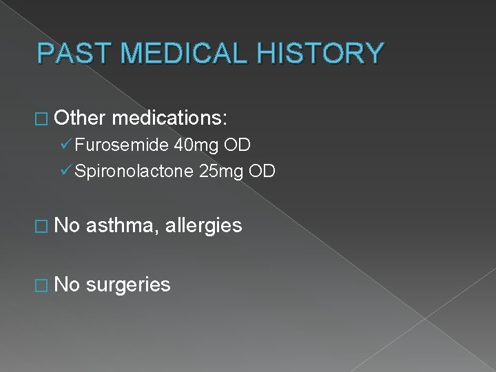 PAST MEDICAL HISTORY � Other medications: ü Furosemide 40 mg OD ü Spironolactone 25