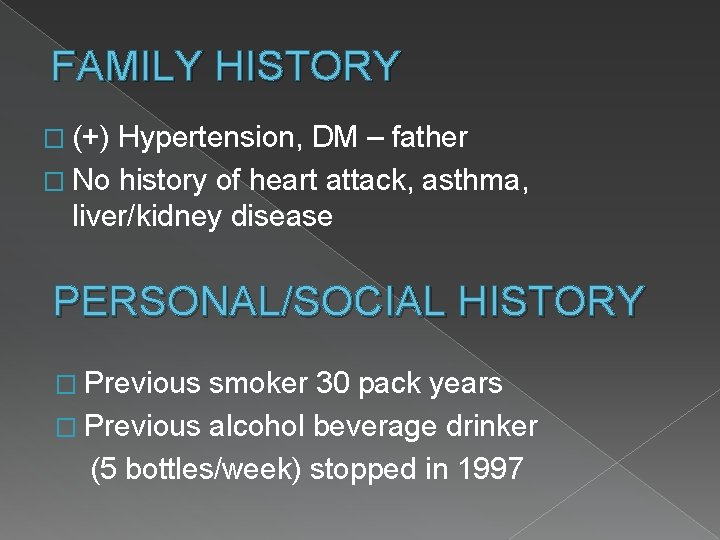 FAMILY HISTORY � (+) Hypertension, DM – father � No history of heart attack,