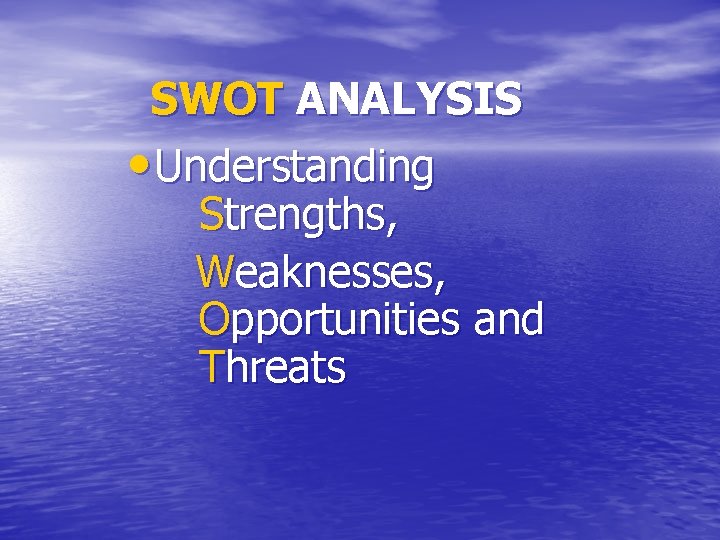 SWOT ANALYSIS • Understanding Strengths, Weaknesses, Opportunities and Threats 