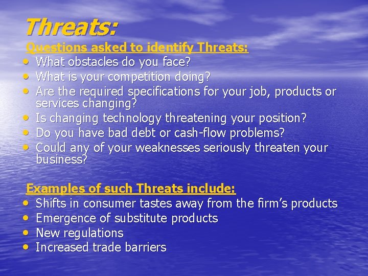 Threats: Questions asked to identify Threats: • What obstacles do you face? • What