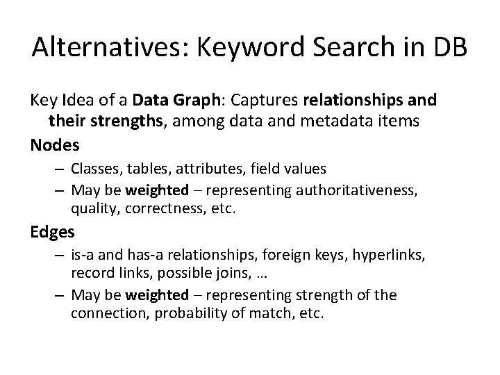 Alternatives: Keyword Search in DB Key Idea of a Data Graph: Captures relationships and