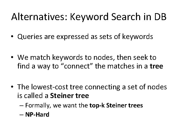 Alternatives: Keyword Search in DB • Queries are expressed as sets of keywords •