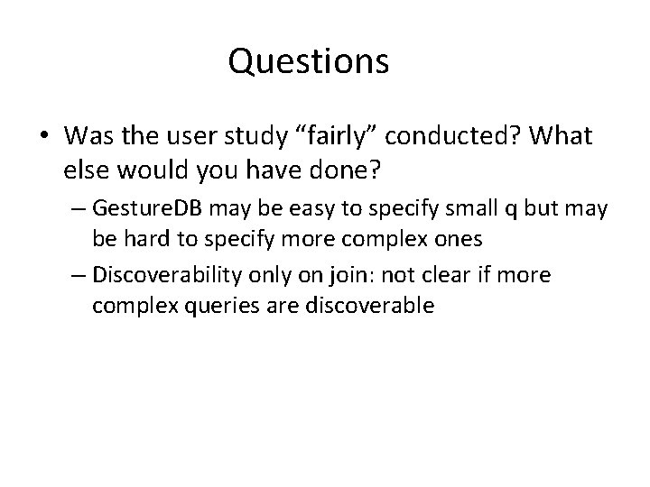 Questions • Was the user study “fairly” conducted? What else would you have done?