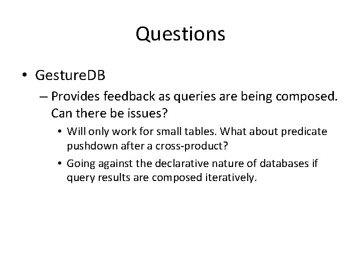 Questions • Gesture. DB – Provides feedback as queries are being composed. Can there