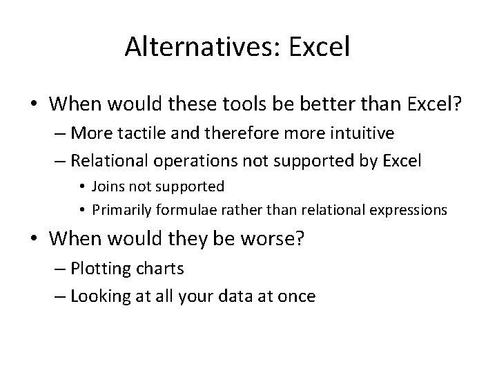 Alternatives: Excel • When would these tools be better than Excel? – More tactile