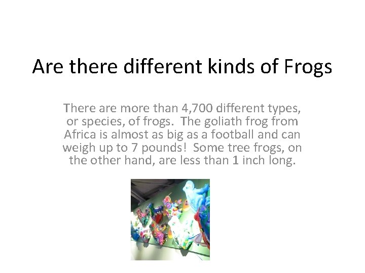 Are there different kinds of Frogs There are more than 4, 700 different types,