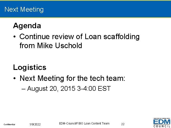 Next Meeting Agenda • Continue review of Loan scaffolding from Mike Uschold Logistics •