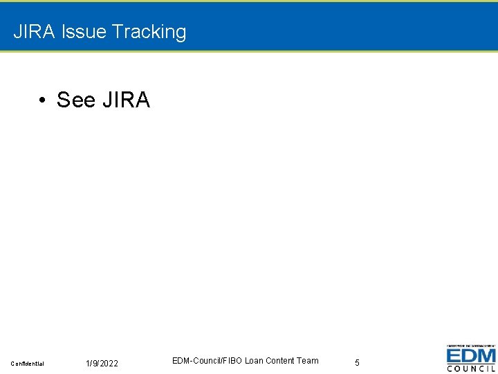 JIRA Issue Tracking • See JIRA Confidential 1/9/2022 EDM-Council/FIBO Loan Content Team 5 