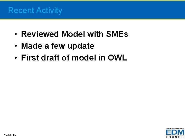 Recent Activity • Reviewed Model with SMEs • Made a few update • First