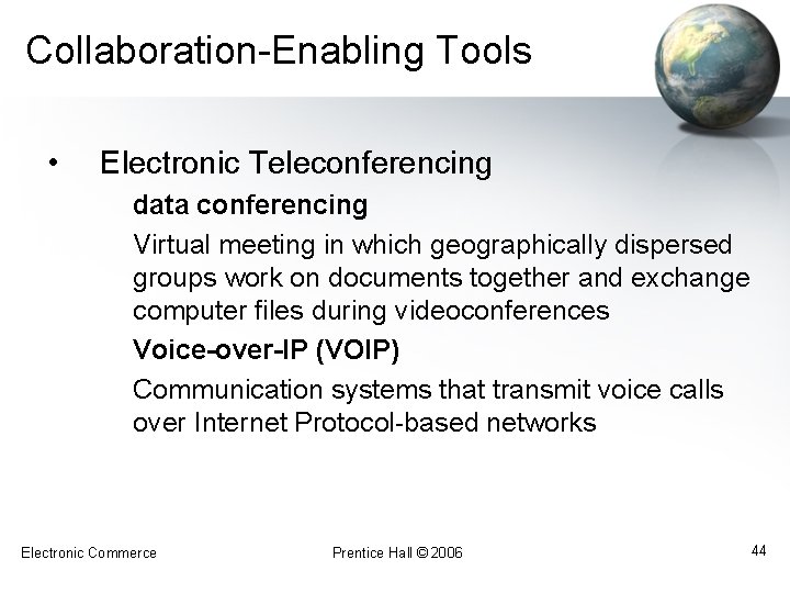 Collaboration-Enabling Tools • Electronic Teleconferencing data conferencing Virtual meeting in which geographically dispersed groups