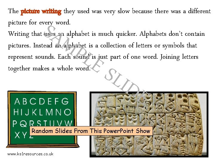 The picture writing they used was very slow because there was a different picture