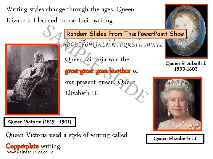 Writing styles change through the ages. Queen Elizabeth I learned to use Italic writing.