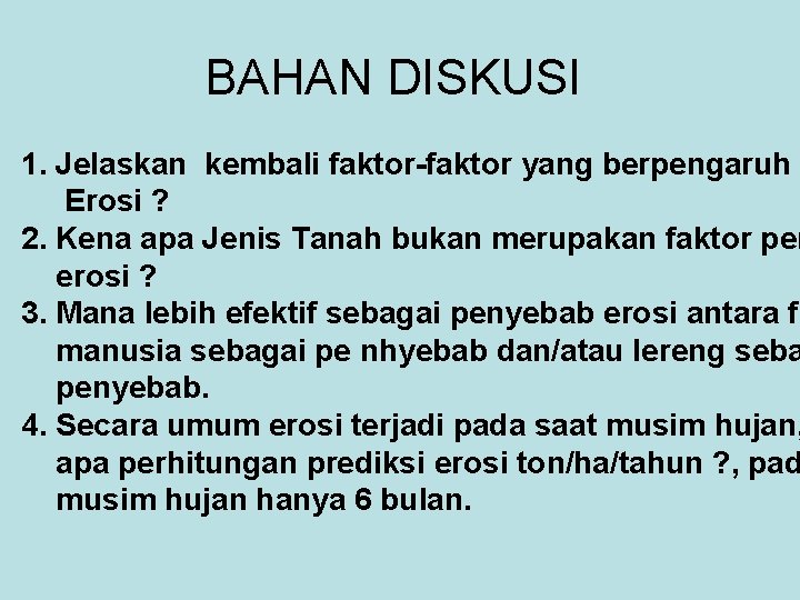 BAHAN DISKUSI 1. Jelaskan kembali faktor-faktor yang berpengaruh Erosi ? 2. Kena apa Jenis