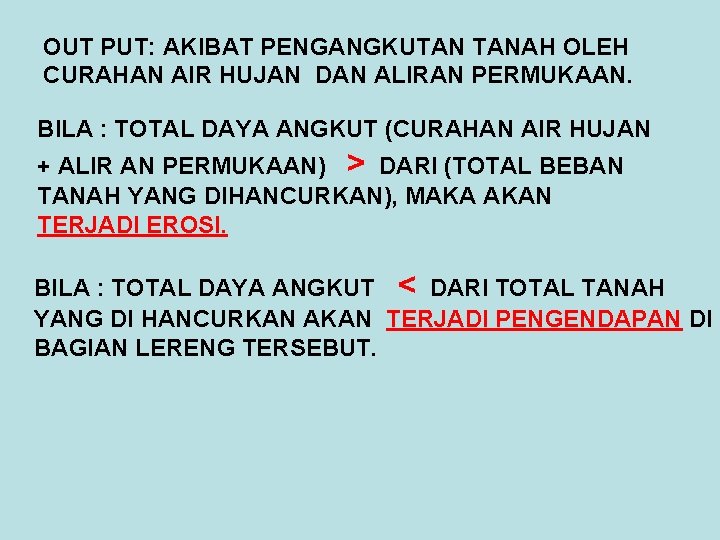 OUT PUT: AKIBAT PENGANGKUTAN TANAH OLEH CURAHAN AIR HUJAN DAN ALIRAN PERMUKAAN. BILA :