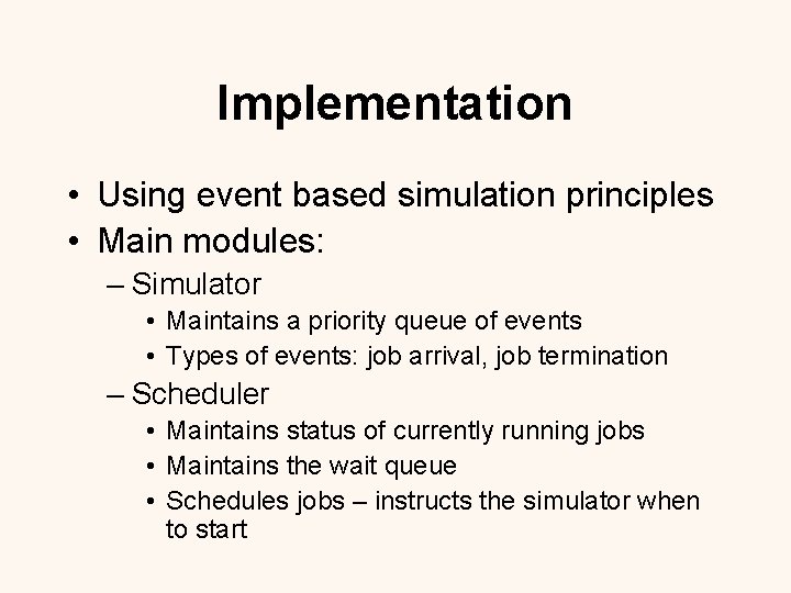 Implementation • Using event based simulation principles • Main modules: – Simulator • Maintains