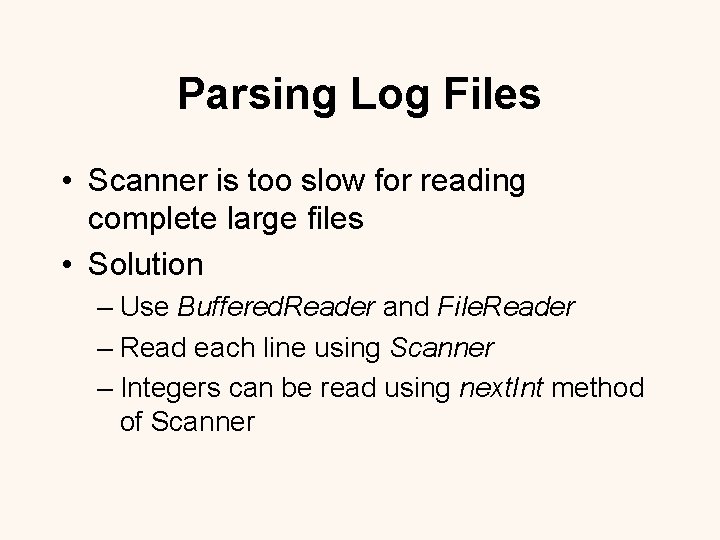 Parsing Log Files • Scanner is too slow for reading complete large files •