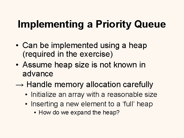 Implementing a Priority Queue • Can be implemented using a heap (required in the