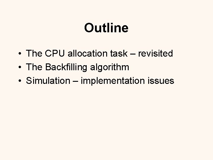 Outline • The CPU allocation task – revisited • The Backfilling algorithm • Simulation