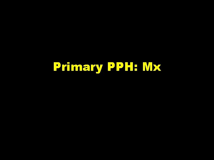 Primary PPH: Mx 