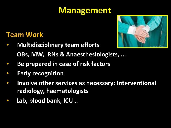 Management Team Work • • • Multidisciplinary team efforts OBs, MW, RNs & Anaesthesiologists,