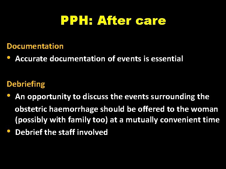 PPH: After care Documentation • Accurate documentation of events is essential Debriefing • An