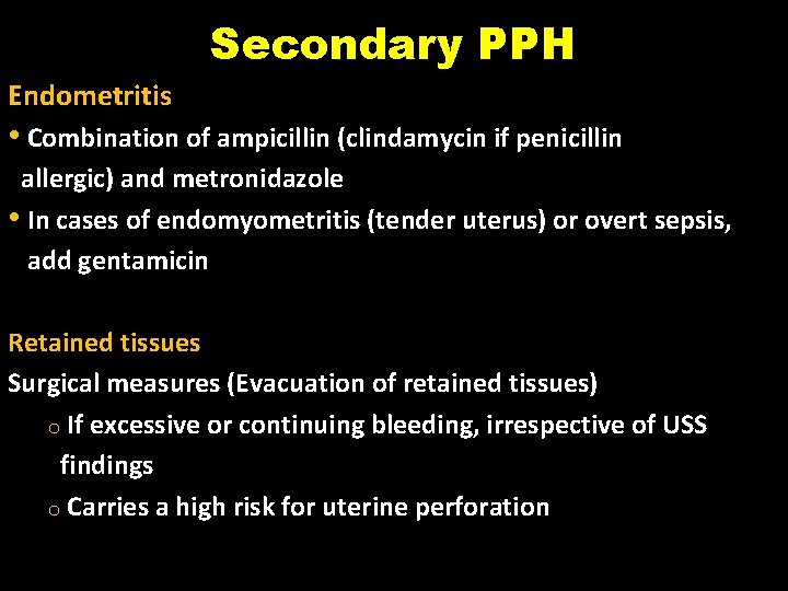 Secondary PPH Endometritis • Combination of ampicillin (clindamycin if penicillin allergic) and metronidazole •