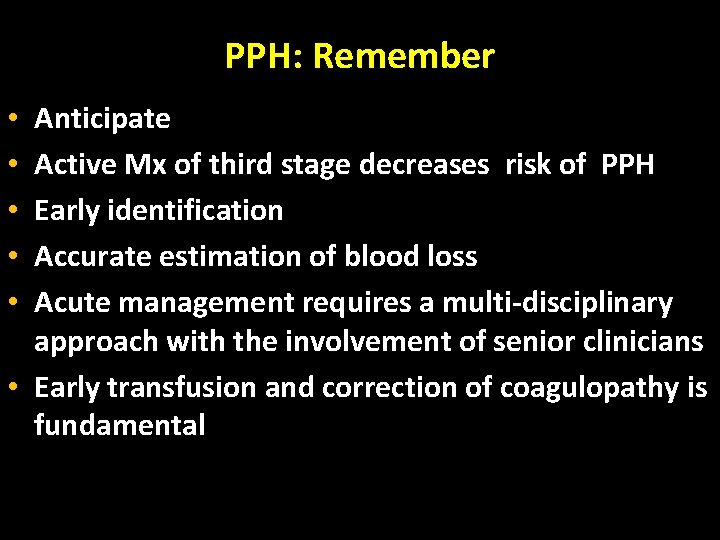 PPH: Remember Anticipate Active Mx of third stage decreases risk of PPH Early identification