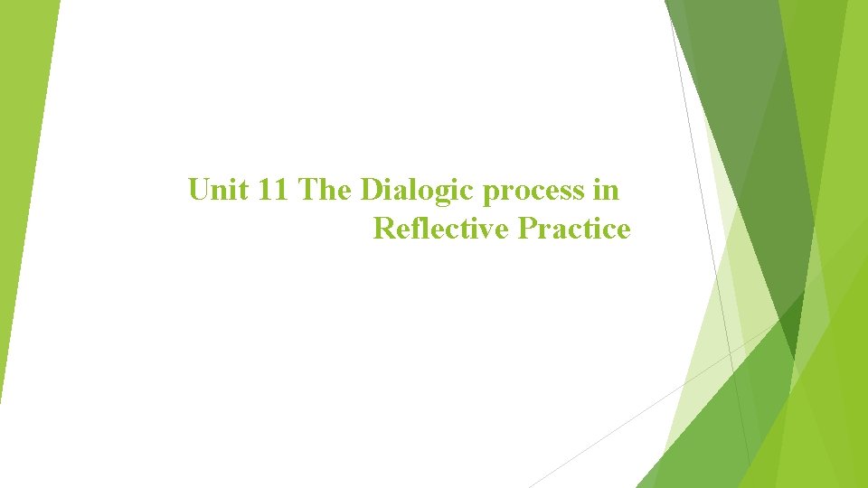 Unit 11 The Dialogic process in Reflective Practice 