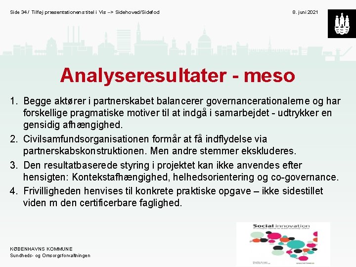 Side 34 / Tilføj præsentationens titel i Vis --> Sidehoved/Sidefod 8. juni 2021 Analyseresultater