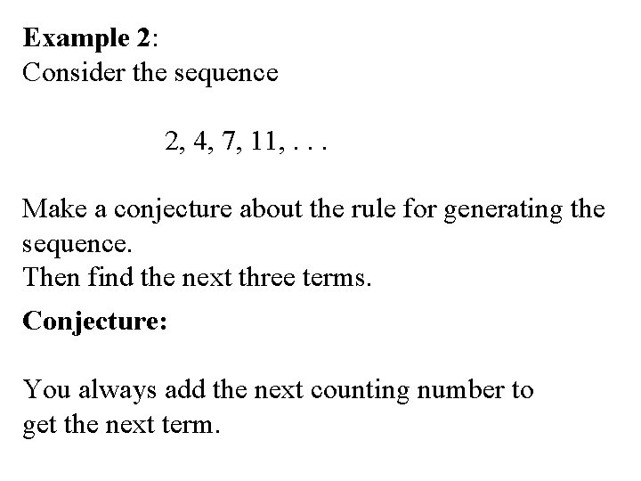 Example 2: Consider the sequence 2, 4, 7, 11, . . . Make a