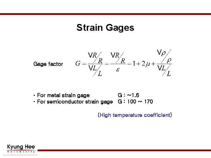 Strain Gages Gage factor • For metal strain gage G : ~1. 6 • Strain Gages Gage factor • For metal strain gage G : ~1. 6 •
