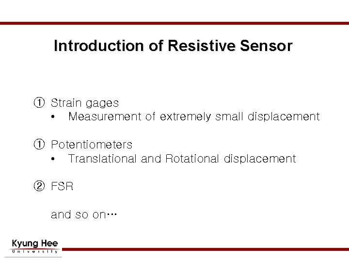 Introduction of Resistive Sensor ① Strain gages • Measurement of extremely small displacement ① Introduction of Resistive Sensor ① Strain gages • Measurement of extremely small displacement ①