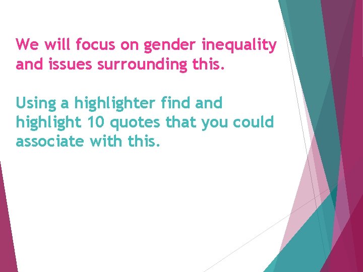 We will focus on gender inequality and issues surrounding this. Using a highlighter find